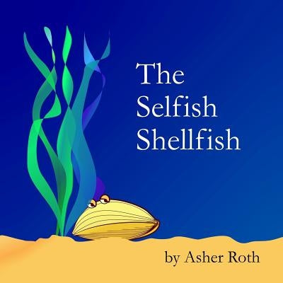The Selfish Shellfish by Roth, Asher