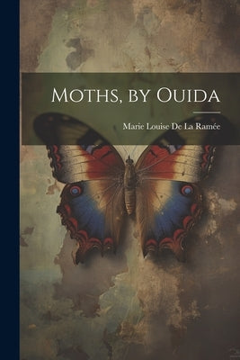Moths, by Ouida by de la Ramée, Marie Louise