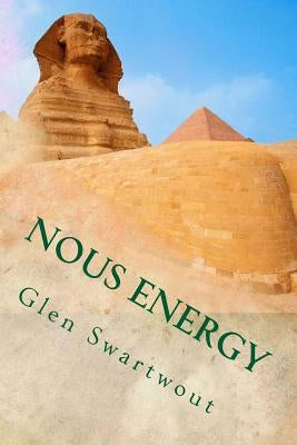 Nous Energy: Healing Power of the Pyramids by Swartwout, Glen