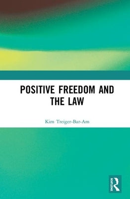 Positive Freedom and the Law by Treiger-Bar-Am, Kim