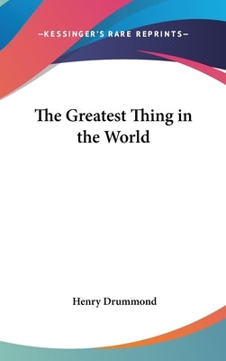 The Greatest Thing in the World by Drummond, Henry