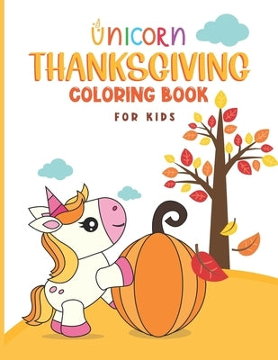 Thanksgiving Unicorn Coloring Book: Unicorn Holding A Pumpkin In front Of Autumn Leaves Falling From Tree, A Collection of Unicorn Rainbow Apples Pump by Book Publishers Ltd, Gongolaleo