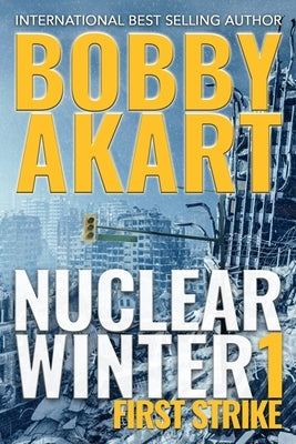 Nuclear Winter First Strike: Post-Apocalyptic Survival Thriller by Akart, Bobby