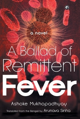 Ballad of Remittent Fever by Mukhopadhyay, Ashoke