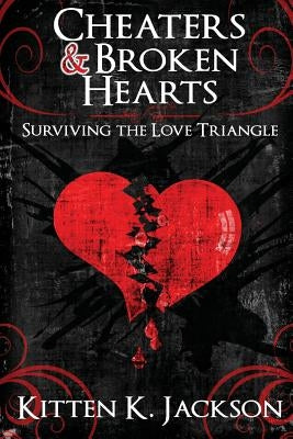 Cheaters & Broken Hearts: Surviving the Love Triangle by Jackson, Kitten K.