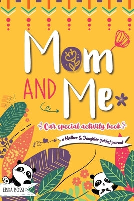 Mom and Me - Our Special Activity Book: A Mother & Daughter guided journal by Rossi, Erika