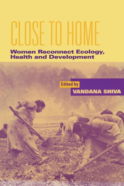 Close to Home: Women Reconnect Ecology, Health and Development by Shiva, Vandana