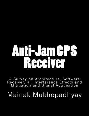 Anti-Jam GPS Receiver: A Survey on Architecture by Mukhopadhyay, Mainak