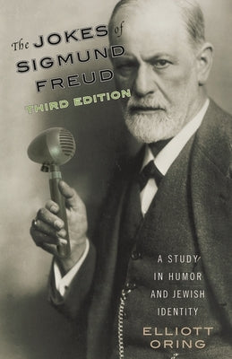 Jokes of Sigmund Freud: A Study in Humor and Jewish Identity by Oring, Elliott