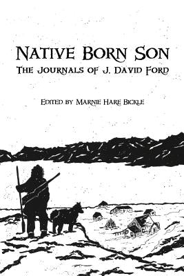 Native Born Son: The Journals of J. David Ford by Ford, John David