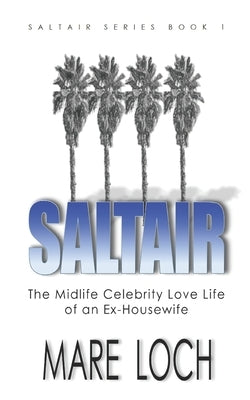 Saltair: The Midlife Celebrity Love Life of an Ex-Housewife by Loch, Mare