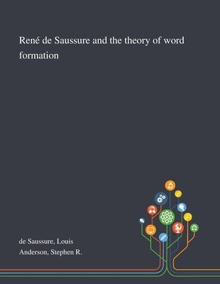 René De Saussure and the Theory of Word Formation by De Saussure, Louis