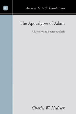 The Apocalypse of Adam: A Literary and Source Analysis by Hedrick, Charles W., Jr.