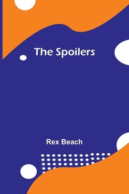 The Spoilers by Beach, Rex