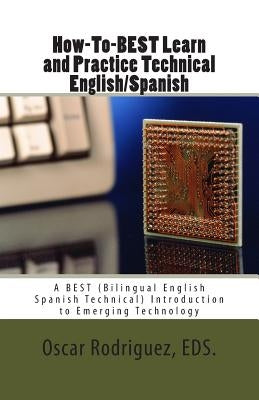 How-To-BEST Learn and Practice Technical English/Spanish: A BEST (Bilingual English Spanish Technical) Introduction to Emerging Technology by Rodriguez, Margie E.