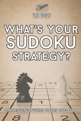 What's Your Sudoku Strategy? Challenging Puzzle Books One-a-Day by Puzzle Therapist