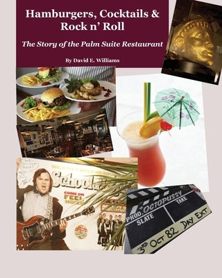Hamburgers, Cocktails & Rock n' Roll: The Story of the Palm Suite Restaurant by Williams, David E.