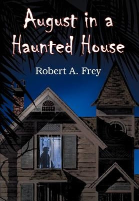 August in a Haunted House by Frey, Robert A.