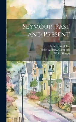 Seymour, Past and Present by Campbell, Hollis Andrew