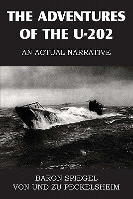 The Adventures of the U-202 by Peckelsheim, Baron Edgar Spiege Von