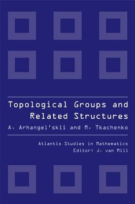 Topological Groups and Related Structures by Arhangel'skii, Alexander