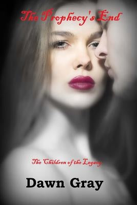 The Prophecy's End: The Vampire Legacy VI by Gray, Dawn