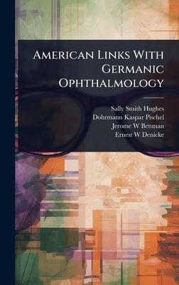 American Links With Germanic Ophthalmology by Hughes, Sally Smith
