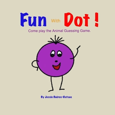 FUN with DOT: Animal Guessing Game by Bairos-Retsas, Jessie