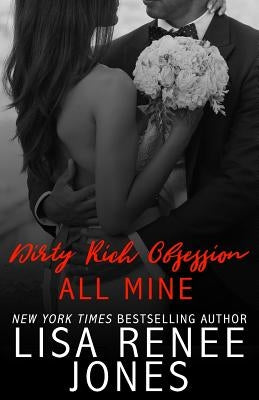 Dirty Rich Obsession: All Mine by Jones, Lisa Renee