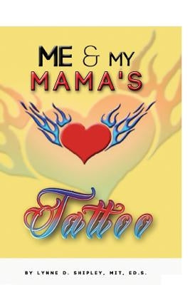 Me and Mama's Tattoo by Shipley Mit Ed D., Lynne D.