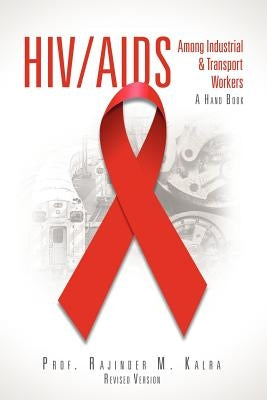 HIV/AIDS Among Industrial & Transport Workers by Kalra, Prof Rajinder M.