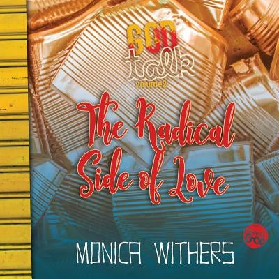 The Radical Side of Love: God Talk Volume 2 by Withers, Monica