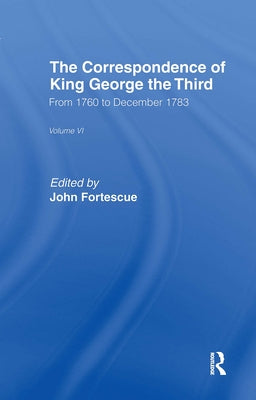 The Correspondence of King George the Third Vl6 by Fortescue, Sir John