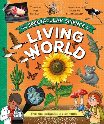 The Spectacular Science of the Living World by Colson, Rob
