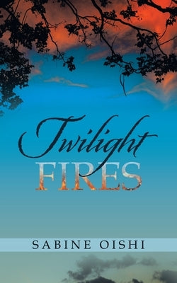 Twilight Fires by Oishi, Sabine