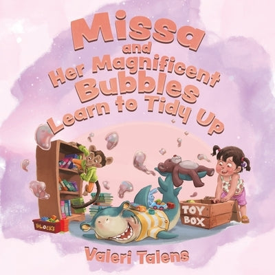 Missa and Her Magnificent Bubbles Learn to Tidy Up by Talens, Valeri