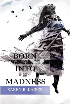 Born Into Madness: When Those Who Are Supposed to Love You Can't by Kaiser, Karen R.