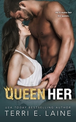Queen Her: A Bad Boy Billionaire romance by Laine, Terri E.