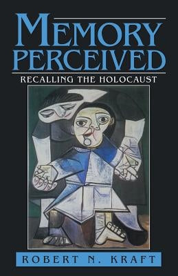 Memory Perceived: Recalling the Holocaust by Kraft, Robert N.