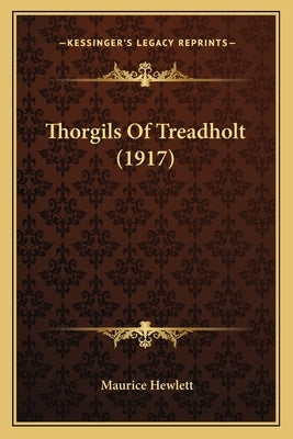 Thorgils Of Treadholt (1917) by Hewlett, Maurice