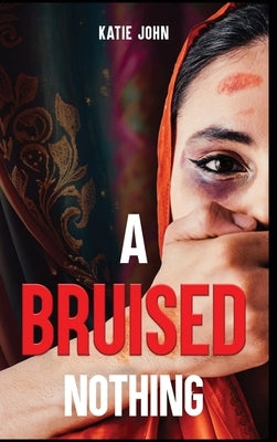 A Bruised Nothing by John, Katie