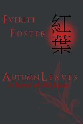 Autumn Leaves: A Novel of Old Japan by Foster, Everitt