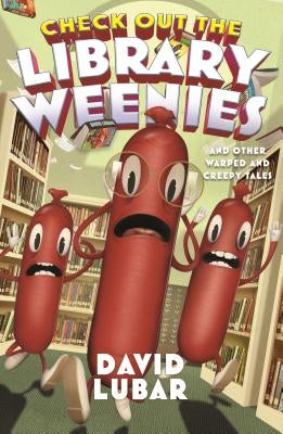 Check Out the Library Weenies: And Other Warped and Creepy Tales by Lubar, David