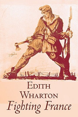 Fighting France by Edith Wharton, History, Travel, Military, Europe, France, World War I by Wharton, Edith