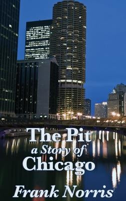 The Pit: A Story of Chicago by Norris, Frank