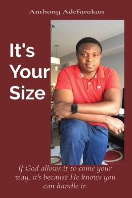 It's Your Size: If God allows it to come your way, it's because He knows you can handle it. by Adefarakan, Anthony O.