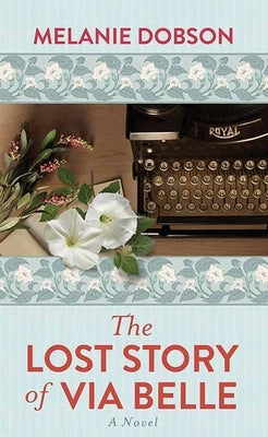 The Lost Story of Via Belle by Dobson, Melanie