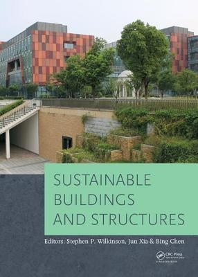 Sustainable Buildings and Structures: Proceedings of the 1st International Conference on Sustainable Buildings and Structures (Suzhou, P.R. China, 29 by Wilkinson, Stephen P.