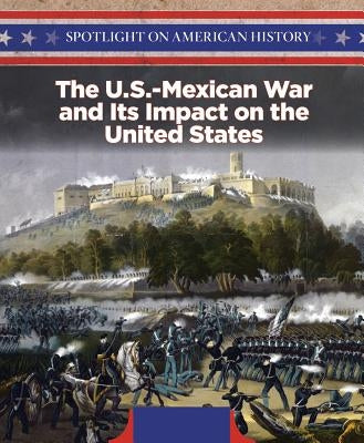 The U.S.-Mexican War and Its Impact on the United States by Gaddi, Rosalie