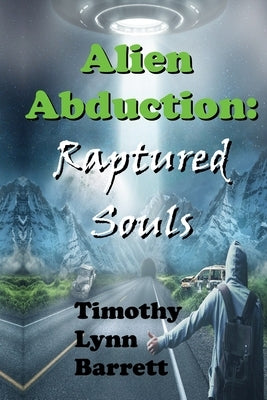 Alien Abduction: Raptured Souls by Barrett, Timothy Lynn